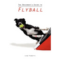 The Beginner's Guide to Flyball - Paperback