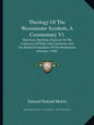 Theology of the Westminster Symbols, a Commentary V1: Historical, Doctrinal, Practical, on the Confession of Faith and Catechisms and the Related Form - Paperback