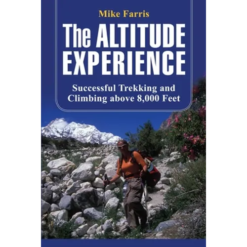Altitude Experience: Successful Trekking and Climbing Above 8,000 Feet - Paperback