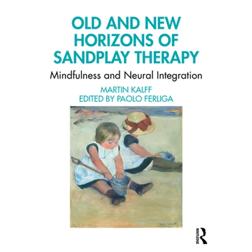 Old and New Horizons of Sandplay Therapy: Mindfulness and Neural Integration - Paperback