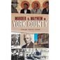 Murder & Mayhem in York County - Hardcover