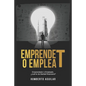 EmprendeT ó EmpleaT: Emprendedor o Empleado, ¿cuál te da libertad financiera? - Paperback