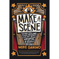 Make a Scene: Storytelling, Stage Presence, and the Art of Being Unforgettable in Every Spotlight - Hardcover