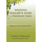 Needing Isaiah's God in Troubled Times: Reflections on Twelve of Isaiah's Words - Hardcover
