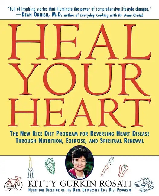 Heal Your Heart: The New Rice Diet Program for Reversing Heart Disease Through Nutrition, Exercise, and Spiritual Renewal - Hardcover