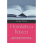 Homilética Básica: Manual de inicio hacia el arte de preparar y predicar buenos sermones - Paperback
