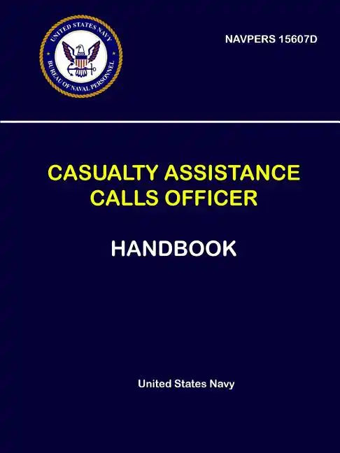 Casualty Assistance Calls Officer Handbook - NAVPERS 15607D - Paperback