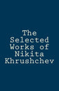 The Selected Works of Nikita Khrushchev - Paperback