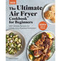 The Ultimate Air Fryer Cookbook for Beginners 2025: 150+ Simple Recipes for Crispy, Juicy, Roasted Perfection - Paperback
