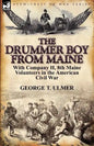The Drummer Boy from Maine: With Company H, 8th Maine Volunteers in the American Civil War - Paperback