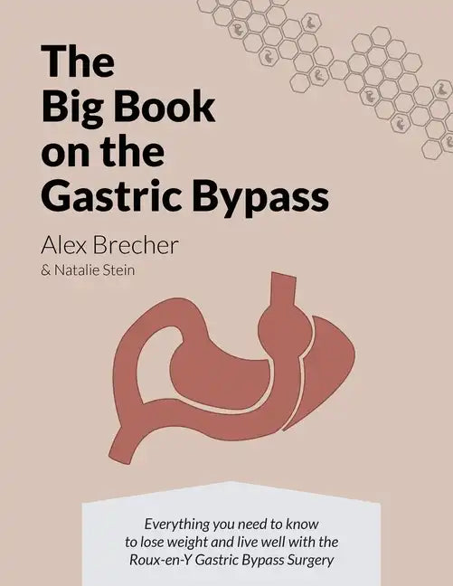 The BIG Book on the Gastric Bypass: Everything You Need To Know To Lose Weight and Live Well with the Roux-en-Y Gastric Bypass Surgery - Paperback