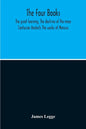 The Four Books: The Great Learning, The Doctrine Of The Mear Confucian Analects The Works Of Mencius - Paperback