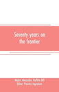 Seventy years on the frontier: Alexander Majors' memoirs of a lifetime on the border - Paperback