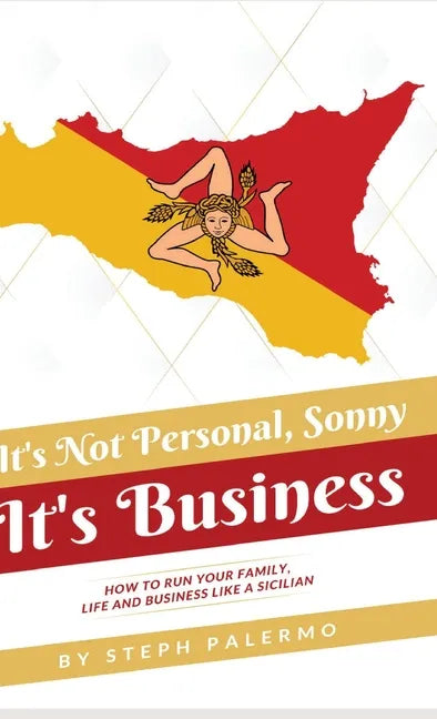 It's Not Personal, Sonny. It's Business: How to run your family, life and business like a Sicilian - Hardcover