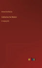 Catherine De Medici: in large print - Hardcover