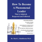 How To Become A Phenomenal Leader That is Admired, Respected and Followed - Paperback