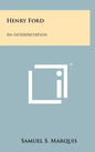 Henry Ford: An Interpretation - Hardcover