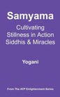 Samyama - Cultivating Stillness in Action, Siddhis and Miracles: (AYP Enlightenment Series) - Paperback