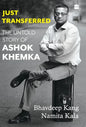 Just Transferred: The Untold Story of Ashok Khemka - Hardcover