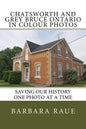 Chatsworth and Grey Bruce Ontario in Colour Photos: Saving Our History One Photo at a Time - Paperback