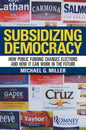 Subsidizing Democracy: How Public Funding Changes Elections and How It Can Work in the Future - Hardcover