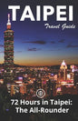 Taipei Travel Guide (Unanchor): 72 Hours in Taipei: The All-rounder - Paperback