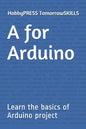 A for Arduino: Learn the basics of Arduino project - Paperback