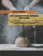 101 Homemade Bread Recipes: Bread recipes all over the world, bread history, baking tips & secrets - Paperback