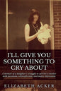 I'll Give You Something to Cry About: A memoir of a daughter's struggle to survive a mother with paranoia, schizophrenia, and manic depression - Paperback