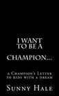 I want to be a CHAMPION...: A Champion's letter to kids with a dream - Paperback