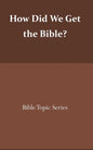 How did we get the Bible?: Bible Topic Series - Paperback