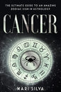 Cancer: The Ultimate Guide to an Amazing Zodiac Sign in Astrology - Paperback