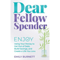 Dear Fellow Spender: Enjoy Using Your Money to Get Out of Debt, Build Savings, and Create a Life You Love - Paperback