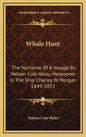 Whale Hunt: The Narrative of a Voyage by Nelson Cole Haley, Harpooner in the Ship Charles W. Morgan 1849-1853 - Hardcover