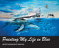Painting My Life in Blue: Artist Dominique Serafini - Hardcover