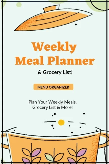 Weekly Meal Planner: Planning Menu & Meals Week By Week, Grocery Shopping List, Food Plan, Notebook, Journal - Paperback