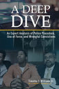 A Deep Dive: An Expert Analysis of Police Procedure, Use of Force, and Wrongful Convictions - Paperback