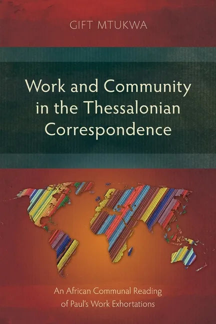 Work and Community in the Thessalonian Correspondence: An African Communal Reading of Paul's Work Exhortations - Paperback