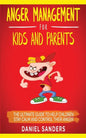 Anger Management for Kids and Parents: The Ultimate Guide To Help Children Stay Calm And Control Their Anger - Paperback