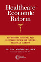 Healthcare Economic Reform: How and Why Physicians Must Lead Change Within Our Evolving Healthcare Economy - Paperback