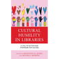 Cultural Humility in Libraries: A Call to Action and Strategies for Success - Hardcover