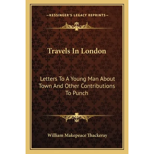 Travels in London: Letters to a Young Man about Town and Other Contributions to Punch - Paperback