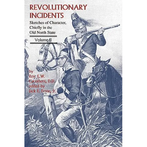 Revolutionary Incidents: Sketches of Character, Chiefly in the Old North State, Volume II - Paperback