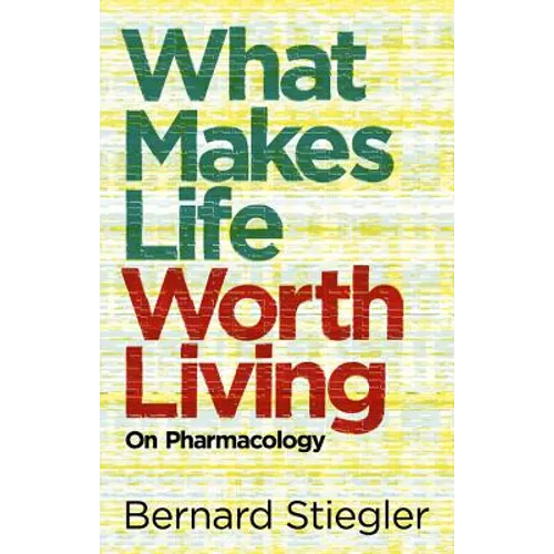 What Makes Life Worth Living: On Pharmacology - Paperback