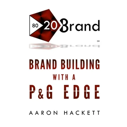 80/20 Brand: Brand Building with a P&G Edge - Paperback