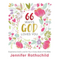 66 Ways God Loves You: Experience God's Love for You in Every Book of the Bible (a 66-Day Devotional) - Hardcover