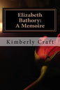 Elizabeth Bathory: A Memoire: As Told by Her Court Master, Benedict Deseö - Paperback