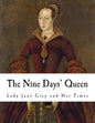 The Nine Days' Queen: Lady Jane Grey and Her Times - Paperback