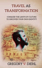 Travel as Transformation: Conquer the Limits of Culture to Discover Your Own Identity - Paperback