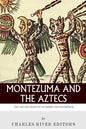 Montezuma and the Aztecs: The Life and Death of an Empire and Its Emperor - Paperback
